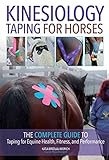 Kinesiology Taping For Horses The Complete Guide To Taping For Equine Health Fitness And Performance