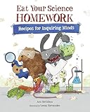Eat Your Science Homework Recipes For Inquiring Minds Eat Your Homework