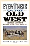 Eyewitness to the Old West: Firsthand Accounts of Exploration, Adventure, and Peril