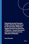 Palestinian Secular Terrorism: Profiles of Fatah, Popular Front for the Liberation of Palestine, Popular Front for the Liberation of Palestine -General Command and the Democratic