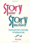 Storyteller, Storyteacher: Discovering the Power of Storytelling for Teaching and Living