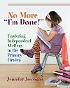 No More "I'm Done!": Fostering Independent Writers in the Primary Grades
