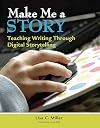 Make Me a Story: Teaching Writing Through Digital Storytelling