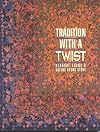 Tradition with a Twist: Variations on Your Favorite Quilts