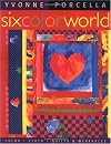 Six Color World: Color, Cloth, Quilts, and Wearables