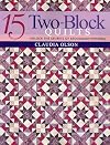 15 Two-Block Quilts: Unlocked the Secrets of Secondary Patterns