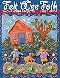 Felt Wee Folk Enchanting Projects