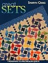 Great Sets: 7 Roadmaps to Spectacular Quilts