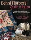 Benni Harper's Quilt Album: A Scrapbook of Quilt Projects, Photos, and Never-Before-Told Stories
