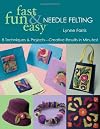 Fast, Fun & Easy Needle Felting: 8 Techniques & Projects - Creative Results in Minutes! (Fun Fast & Easy)