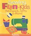 Sewing Fun for Kids: Patchwork, Gifts & More!
