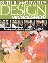 Ruth B. McDowell's Design Workshop: Turn Your Inspiration into an Artfully Pieced Quilt
