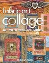 Fabric Art Collage: 40 Mixed Media Techniques