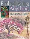 Embellishing with Anything: Fiber Art Techniques for Quilts--ATCs, Postcards, Wallhangings & More