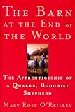 The Barn At The End Of The World The Apprenticeship Of A Quaker Buddhist Shepherd