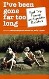I'Ve Been Gone Far Too Long: Field Study Fiascoes and Expedition Disasters (Travel Literature Series)