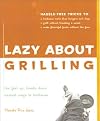 Lazy About Grilling: The Feet Up, Hands Down Easiest Ways to Barbecue