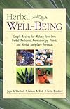 Herbal Well-Being: Simple Recipes for Making Your Own Herbal Medicines, Aromatherapy Blends, and Herbal Body-Care Formulas - Joyce A. Wardwell