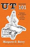 Ut History 101: Highlights in the History of the University of Texas at Austin
