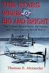 The Stars Were Big and Bright: The United States Army Air Forces and Texas During World War II