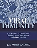 Viral Immunity A 10step Plan To Enhance Your Immunity Against Viral Disease Using Natural Medicines