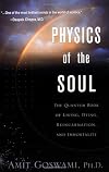 Physics of the Soul: The Quantum Book of Living, Dying, Reincarnation and Immortality