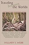 Traveling between the Worlds: Conversations with Contemporary Shamans - Hillary S. Webb