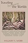 Traveling between the Worlds: Conversations with Contemporary Shamans - Hillary S. Webb