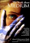 The Truth About Medium: Extraordinary Experiments with the real Allison DuBois of NBC's Medium and other Remarkable Psyc