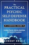 Practical Psychic Self Defense Handbook, The: A Survival Guide
