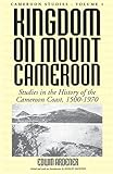 Kingdom On Mount Cameroon Studies In The History Of The Cameroon Coast 15001960