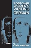 Postwar Women's Writing in German: Feminist Critical Approaches (Culture and Society in Germany)