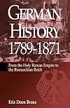 German History 1789-1871: From the Holy Roman Empire to the Bismarckian Reich