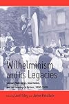 Wilhelminism and Its Legacies: German Modernities, Imperialism, and the Meanings of Reform, 1890-1930