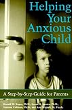 Helping Your Anxious Child A Stepbystep Guide For Parents