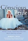 The Conscious Bride: Women Unveil Their True Feelings About Getting Hitched (Women Talk About)