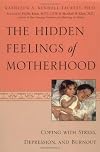 The Hidden Feelings of Motherhood: Coping with Stress, Depression, and Burnout
