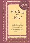 Writing to Heal: A guided journal for recovering from trauma & emotional upheaval