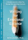 Writing for Emotional Balance: A Guided Journal to Help You Manage Overwhelming Emotions