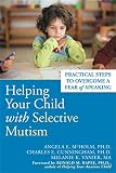 Helping Your Child With Selective Mutism Practical Steps To Overcome A Fear Of Speaking