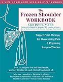 The Frozen Shoulder Workbook Trigger Point Therapy For Overcoming Pain Regaining Range Of Motion