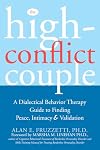 The High-Conflict Couple: A Dialectical Behavior Therapy Guide to Finding Peace, Intimacy, and Validation