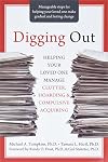 Digging Out: Helping Your Loved One Manage Clutter, Hoarding, and Compulsive Acquiring