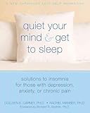Quiet Your Mind And Get To Sleep Solutions To Insomnia For Those With Depression Anxiety Or Chronic Pain New Harbinger Selfhelp Workbook