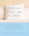 Quiet Your Mind and Get to Sleep: Solutions to Insomnia for Those with Depression, Anxiety or Chronic Pain (New Harbinger Self-Help Workbook)