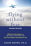 Flying without Fear: Effective Strategies to Get You Where You Need to Go
