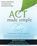 Act Made Simple An Easytoread Primer On Acceptance And Commitment Therapy The New Harbinger Made Simple Series