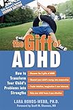 The Gift Of Adhd How To Transform Your Childs Problems Into Strengths