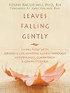 Leaves Falling Gently: Living Fully with Serious and Life-Limiting Illness through Mindfulness, Compassion, and Connectedness