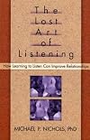 The Lost Art of Listening: How Learning to Listen Can Improve Relationships